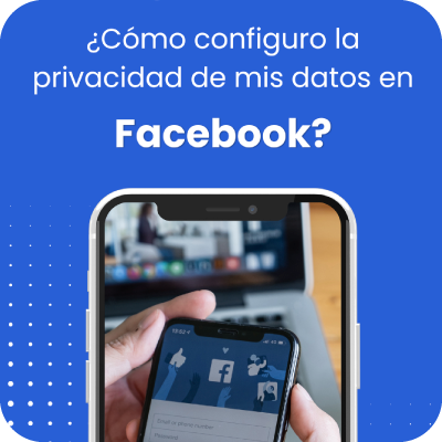 ¿Cómo configurar la privacidad de mis datos en Facebook?